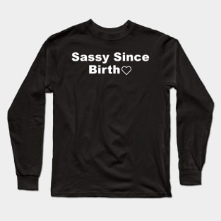 Sassy Since Birth Long Sleeve T-Shirt